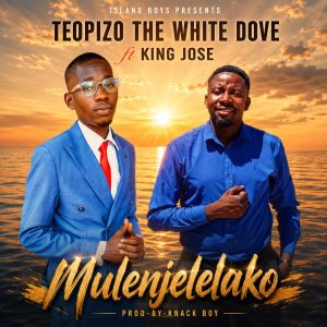 Teopizo The White Dove FT  King Jose  – Mulenjelelako